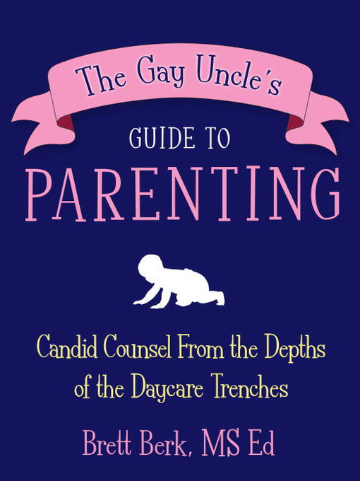 Title details for The Gay Uncle's Guide to Parenting by Brett Berk - Available